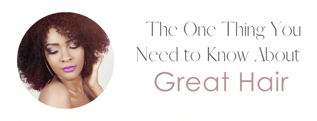 The One Thing You Need to Know About Great Hair