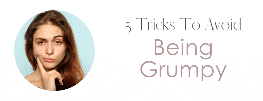 5 Tricks To Avoid Being Grumpy