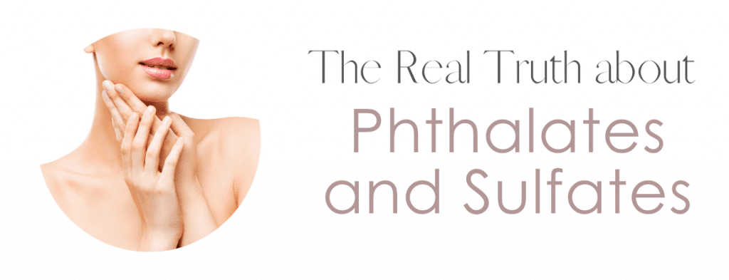 The Real Truth about Phthalates and Sulfates